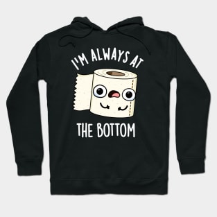 I'm Always At The Bottom Funny Toilet Paper Pun Hoodie